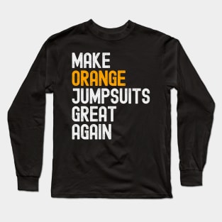 Make Orange Jumpsuits Great Again Long Sleeve T-Shirt